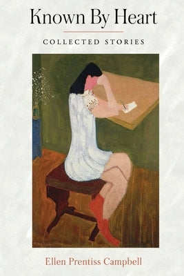 Known By Heart: Collected Stories by Campbell, Ellen Prentiss