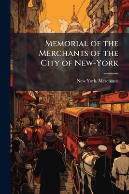 Memorial of the Merchants of the City of New-York by Catalog], New York Merchants [From Old