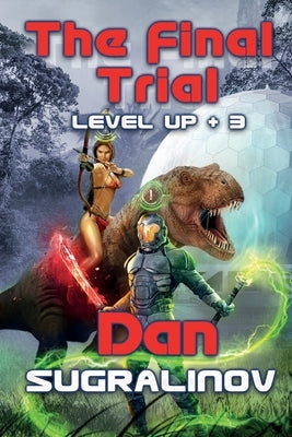 The Final Trial (Level Up +3): LitRPG Series by Sugralinov, Dan