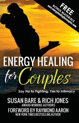 Energy Healing For Couples: Say No to Fighting, Yes To Intimacy by Jones, Rich