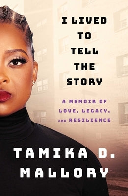 I Lived to Tell the Story: A Memoir of Love, Legacy, and Resilience by Mallory, Tamika D.