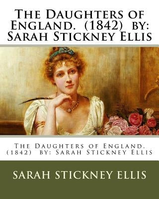 The Daughters of England. (1842) by: Sarah Stickney Ellis by Ellis, Sarah Stickney