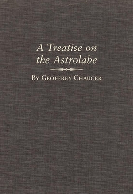 A Treatise on the Astrolabe, Volume 6 by Chaucer, Geoffrey