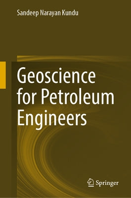 Geoscience for Petroleum Engineers by Kundu, Sandeep Narayan
