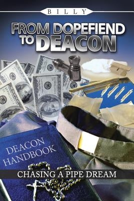 From Dopefiend to Deacon: Chasing a Pipe Dream by Billy