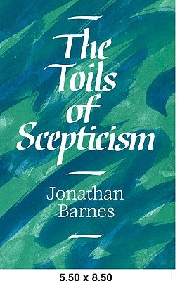 The Toils of Scepticism by Barnes, Jonathan
