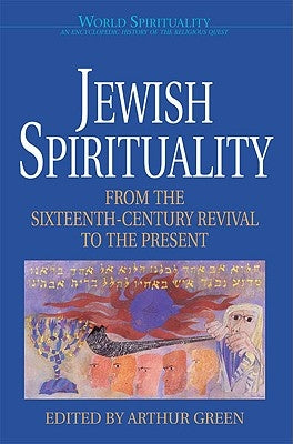 Jewish Spirituality 2 From the Sixteenth-Century Revival to the Present by Green, Arthur