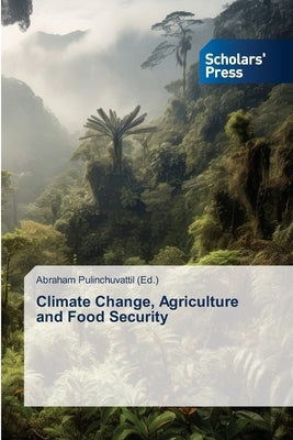 Climate Change, Agriculture and Food Security by Pulinchuvattil, Abraham