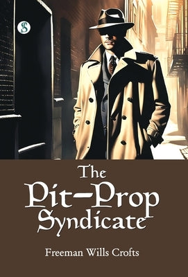 The Pit-Prop Syndicate by Crofts, Freeman Wills