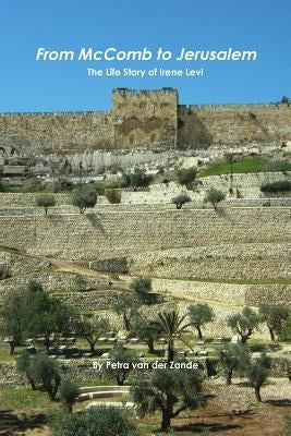From McComb to Jerusalem - The Life Story of Irene (Shaloma) Levi by Van Der Zande, Petra