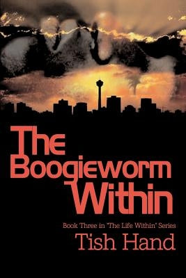 The Boogieworm Within: Book Three in "The Life Within" Series by Hand, Tish