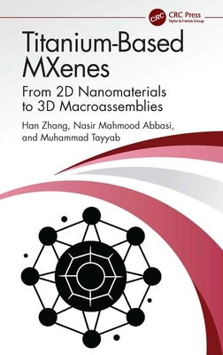 Titanium-Based Mxenes: From 2D Nanomaterials to 3D Macroassemblies by Zhang, Han