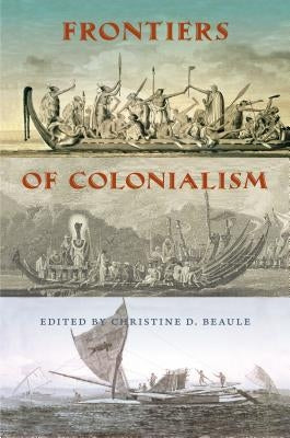 Frontiers of Colonialism by Beaule, Christine D.