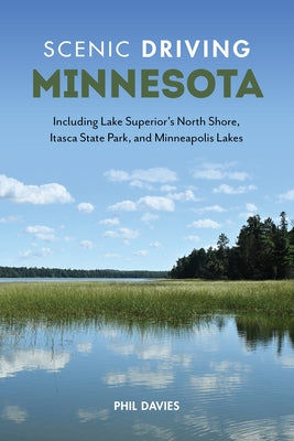 Scenic Driving Minnesota: Including Lake Superior's North Shore, Itasca State Park, and Minneapolis Lakes by Davies, Phil