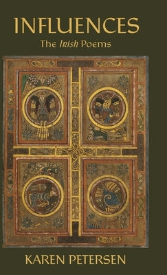 Influences: The Irish Poems by Petersen, Karen