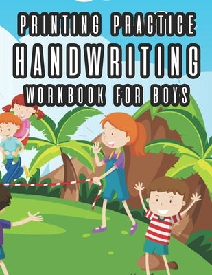 Printing Practice Handwriting Workbook For Boys: Practice Pages For Writing Skills For Boys, A Workbook Of Traceable Words To Write by Annan, Abigail