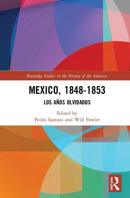 Mexico, 1848-1853: Los Años Olvidados by Santoni, Pedro