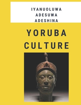 Yoruba Culture by Adeshina, Iyanuoluwa Adesuwa