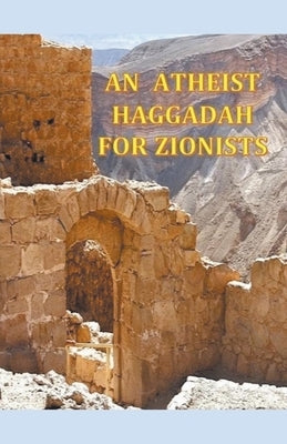 An Atheist Haggadah for Zionists by Lightstone, Elias