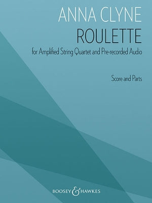 Roulette: For Amplified String Quartet and Pre-Recorded Audio Score and Parts by Clyne, Anna