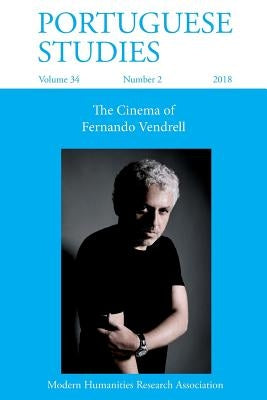 Portuguese Studies 34: 2 (2018): The Cinema of Fernando Vendrell by De Medeiros, Paulo