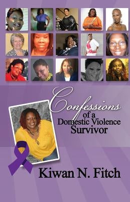 Confessions of a Domestic Violence Survivor: An Anthology of Personal Experiences by Kiwan N. Fitch