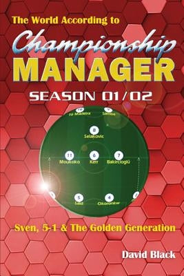 The World According to Championship Manager 01/02 by Black, David