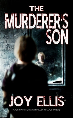 THE MURDERER'S SON a gripping crime thriller full of twists by Ellis, Joy