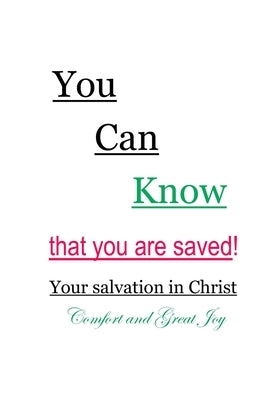 You Can Know that you are saved! Your salvation in Christ: Comfort and Great Joy by Francis, Mary Ann