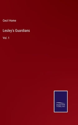 Lesley's Guardians: Vol. 1 by Home, Cecil