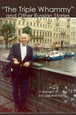 "The Triple Whammy" and Other Russian Stories: A Memoir by Menashe, Louis