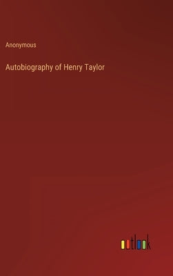 Autobiography of Henry Taylor by Anonymous
