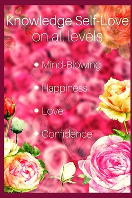 Knowledge Self-Love on all levels by Robinson, Brittany