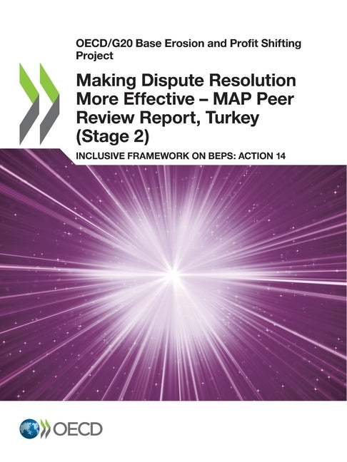 Making Dispute Resolution More Effective - MAP Peer Review Report, Turkey (Stage 2) by Oecd