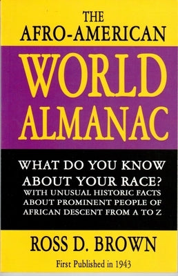 The Afro-American World Alamanac: What Do Your Know about Your Race? with Unusual Historic Facts about Prominent People of African Descent from A to Z by Reverend Brown, Ross D.
