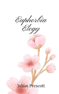 Euphorbia Elegy by Prescott, Julian