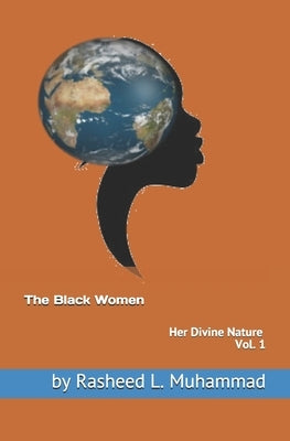 The Black Women: Her Divine Nature by Muhammad, Rasheed L.