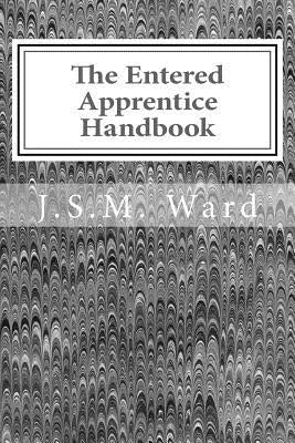 The Entered Apprentice Handbook by Ward, J. S. M.
