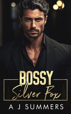 Bossy Silver Fox: An Enemies to Lovers Surprise Pregnancy Romance by Summers, A. J.