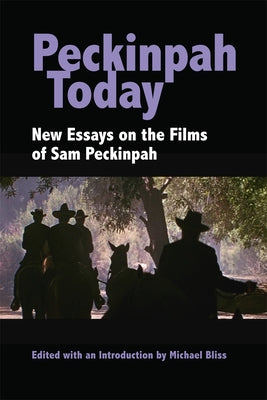 Peckinpah Today: New Essays on the Films of Sam Peckinpah by Bliss, Michael