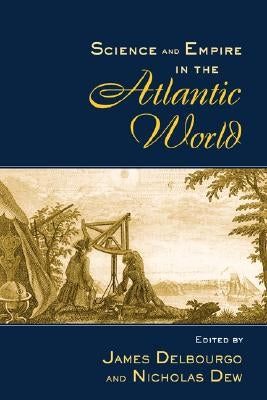 Science and Empire in the Atlantic World by Dew, Nicholas