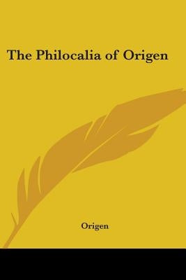 The Philocalia of Origen by Origen