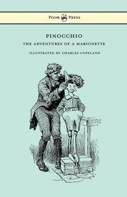 Pinocchio - The Adventures of a Marionette - Illustrated by Charles Copeland by Collodi, Carlo