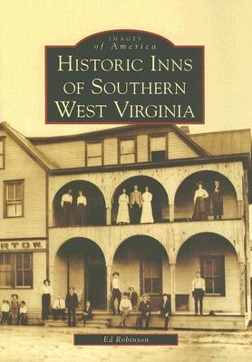 Historic Inns of Southern West Virginia by Robinson, Ed