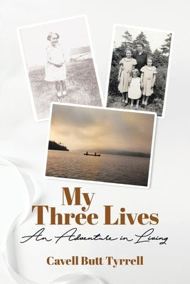 My Three Lives: An Adventure in Living by Tyrrell, Cavell Butt