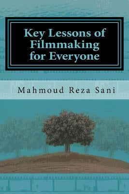 Key Lessons of Filmmaking for Everyone by Sani, Mahmoud Reza