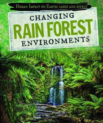 Changing Rain Forest Environments by Dellaccio, Tanya