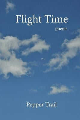 Flight Time: Poems by Trail, Pepper