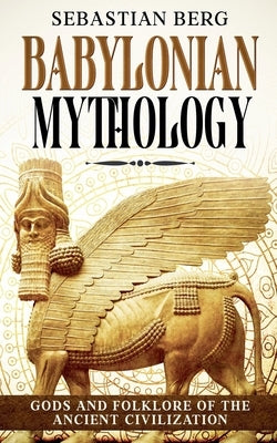 Babylonian Mythology by Berg, Sebastian