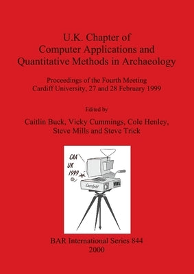 U.K. Chapter of Computer Applications and Quantitative Methods in Archaeology by Buck, Caitlin